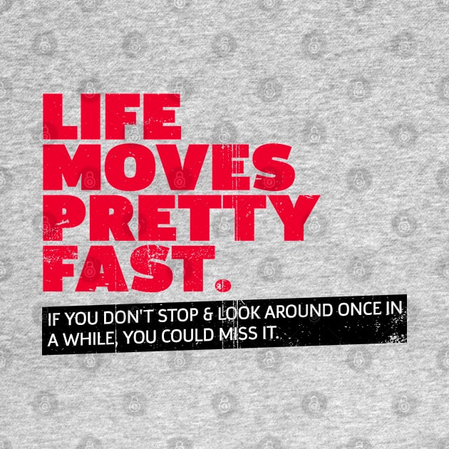 Movies qoutes, Life Moves Pretty Fast by FFAFFF